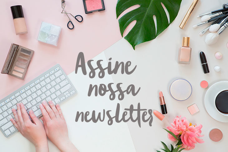 Saiba de tudo sobre o mundo dos cosméticos com a Newsletter do Coisas de Diva