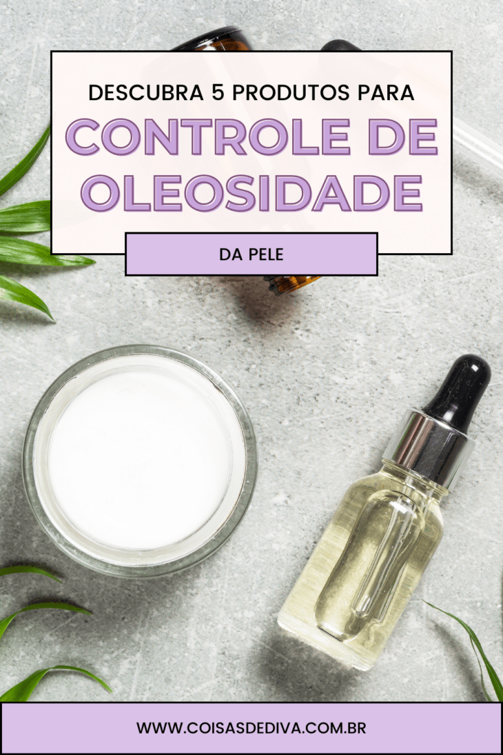 Descubra 5 produtos para controle de oleosidade da pele
